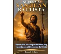 NOVENA A SAN JUAN BAUTISTA: Nueve días de arrepentimiento, fe y valentía con el Precursor de Cristo