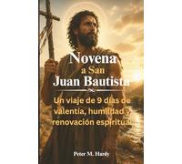 Novena a San Juan Bautista: Un viaje de 9 días de valentía, humildad y renovación espiritual