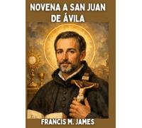 NOVENA A SAN JUAN DE ÁVILA: Una oración de nueve días al santo patrón de España