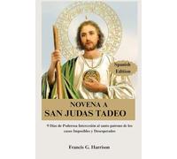 NOVENA A SAN JUDAS TADEO: 9 Días de Poderosa Intercesión al santo patrono de los casos Imposibles y Desesperados