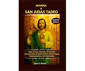 NOVENA A SAN JUDAS TADEO: Vida, Fiesta, Letanía y Oraciones devocionales al Santo Patrón de los Casos Desesperados y Sin Esperanza