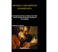 NOVENA A SAN MARCOS EVANGELISTA: Un programa poderoso y milagroso de 9 días. Libro de oración devocional a San Marcos El evangelista