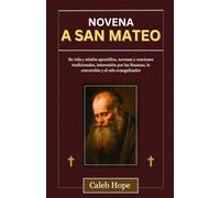 NOVENA A SAN MATEO: Su vida y misión apostólica, novenas y oraciones tradicionales, intercesión por las finanzas, la conversión y el celo evangelizador