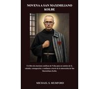 NOVENA A SAN MAXIMILIANO KOLBE: Un libro de oraciones católicas de 9 días para un camino de fe, valentía, consagración y confianza a través de la ... de novenas católicas sobre la fe perdurable)