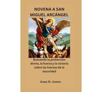 NOVENA A SAN MIGUEL ARCÁNGEL: Buscando la protección divina, la fuerza y la victoria sobre las fuerzas de la oscuridad