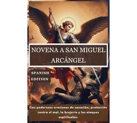 NOVENA A SAN MIGUEL ARCÁNGEL: Con poderosas oraciones de sanación, protección contra el mal, la brujería y los ataques espirituales. (365 Days Prayer Books)