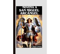Novena a San Miguel Arcángel: Guía de Oración para la Protección, la Fe y la Valentía en las Batallas Espirituales
