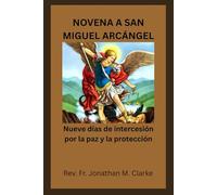 NOVENA A SAN MIGUEL ARCÁNGEL: Nueve días de intercesión por la paz y la protección