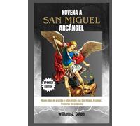 NOVENA A SAN MIGUEL ARCÁNGEL: Nueve días de oración e intercesión con San Miguel Arcángel, Protector de la Iglesia