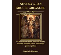 NOVENA A SAN MIGUEL ARCÁNGEL: Un devocional de honor, protección divina y oraciones poderosas para la victoria en la guerra espiritual