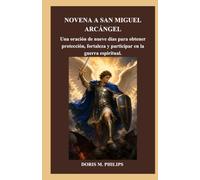 NOVENA A SAN MIGUEL ARCÁNGEL: Una oración de nueve días para obtener protección, fortaleza y participar en la guerra espiritual. (Serie sobre la oración y la intercesión católica)