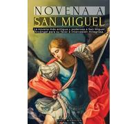 Novena a San Miguel: La Primera Novena a San Miguel Arcángel Registrada - Poderosas Oraciones Antiguas Para Protección, Sanación Y Milagro - Devocionario