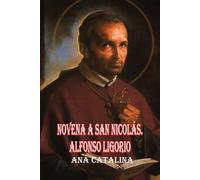 Novena a San Nicolás. Alfonso Ligorio: Patrón de los confesores, teólogos morales y enfermos de artritis.