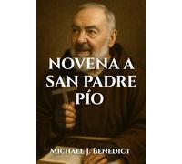 NOVENA A SAN PADRE PÍO: Una poderosa oración de nueve días al santo patrón de la curación divina