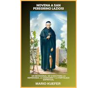 NOVENA A SAN PEREGRINO LAZIOSI: UN DEVOCIONAL DE 9 DÍAS PARA LA ESPERANZA, LA SANACIÓN Y LA FORTALEZA ESPIRITUAL