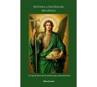 Novena a San Rafael Arcángel: Un viaje de nueve días de sanación, guía y protección divina