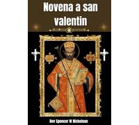 Novena a san valentin: Biografía, Reflexión, letanías y un poderoso devocional de nueve días a la patrona del amor, las parejas y los matrimonios felices: 20 (Devotional catholic prayer books)