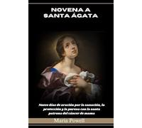 NOVENA A SANTA ÁGATA: Nueve días de oración por la sanación, la protección y la pureza con la santa patrona del cáncer de mama