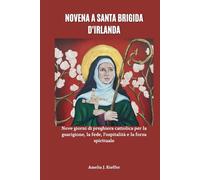 NOVENA A SANTA BRIGIDA D'IRLANDA: Nove giorni di preghiera cattolica per la guarigione, la fede, l'ospitalità e la forza spirituale
