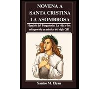 NOVENA A SANTA CRISTINA LA ASOMBROSA: Heraldo del Purgatorio: La vida y los milagros de un místico del siglo XII