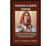 NOVENA A SANTA DINFNA: Un viaje de sanación de 9 días para la ansiedad, el miedo, la depresión y el sufrimiento emocional