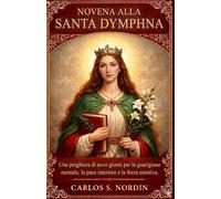 Novena a Santa Dinfna: Una preghiera di 9 giorni per la guarigione spirituale, la pace interiore e la forza emotiva.