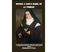 NOVENA A SANTA ISABEL DE LA TRINIDAD: Buscando la unión con Dios a través del silencio y la confianza (Colección de Novenas a los Santos y a Nuestra Señora)