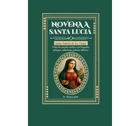 Novena a Santa Lucía: 9 días de oración católica con biografía, milagros, reflexiones y diario reflexivo