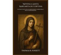 Novena a Santa Margarita de Cortona: Un viaje de nueve días de arrepentimiento, misericordia y gracia transformadora.