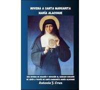NOVENA A SANTA MARGARITA MARÍA ALACOQUE: Una novena de oración y devoción al Sagrado Corazón de Jesús a través de Santa Margarita María Alacoque