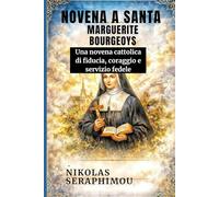 NOVENA A SANTA MARGUERITE BOURGEOYS: Una novena cattolica di fiducia, coraggio e servizio fedele (PRAYERS WITHOUT BORDERS NOVENA SERIES)