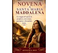 NOVENA A SANTA MARIA MADDALENA: Un viaggio di 9 giorni di preghiera, conversione, guarigione e discepolato fedele.