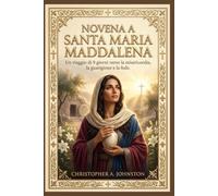 NOVENA A SANTA MARIA MADDALENA: Un viaggio di 9 giorni verso la misericordia, la guarigione e la fede