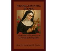 NOVENA A SANTA RITA DE CASIA: Encontrando fuerza a través de la Patrona de lo Imposible