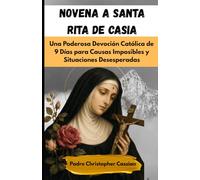 NOVENA A SANTA RITA DE CASIA: Una Poderosa Devoción Católica de 9 Días para Causas Imposibles y Situaciones Desesperadas