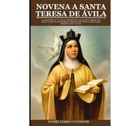 Novena a Santa Teresa de Ávila: La historia y el viaje espiritual de Santa Teresa de Ávila con una poderosa novena de nueve días para protección y guía.