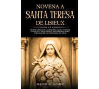 Novena a Santa Teresa de Lisieux: Nueve días con la Pequeña Flor: Novena católica, oraciones y reflexiones para fortalecer la confianza en Dios ... libros de oraciones y devocionales católicos)