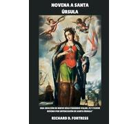 NOVENA A SANTA ÚRSULA: Una oración de nueve días pidiendo valor, fe y favor divino por intercesión de Santa Úrsula”