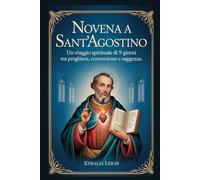 Novena a Sant'Agostino: Un viaggio spirituale di 9 giorni tra preghiera, conversione e saggezza.