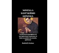 NOVENA A SANT'ALÍISIO GONZAGA: Un percorso di preghiera di nove giorni per la purezza, la fede, la santità e la crescita spirituale