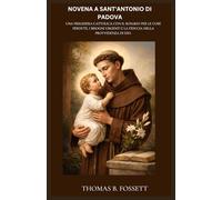NOVENA A SANT'ANTONIO DI PADOVA: Una preghiera cattolica con il Rosario per le cose perdute, i bisogni urgenti e la fiducia nella Provvidenza di Dio. (Italian Edition)