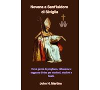Novena a Sant'Isidoro di Siviglia: Nove giorni di preghiera, riflessione e saggezza divina per studenti, studiosi e fedeli.