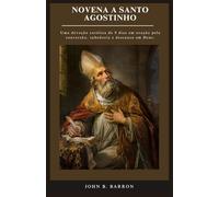 NOVENA A SANTO AGOSTINHO: Uma devoção católica de 9 dias em oração pela conversão, sabedoria e descanso em Deus. (Portugues Edition)