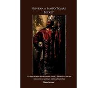 Novena a Santo Tomás Becket: Un viaje de nueve días de oración, coraje y fidelidad a Cristo por intercesión del arzobispo mártir de Canterbury