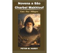 Novena a São Charbel Makhlouf: Livro de Orações Católicas de Nove Dias para Cura, Milagres e Paz Interior