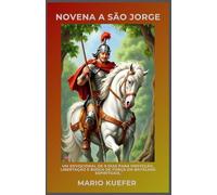 NOVENA A SÃO JORGE: Um devocional de 9 dias para proteção, libertação e busca de força em batalhas espirituais.