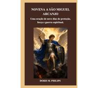 NOVENA A SÃO MIGUEL ARCANJO: Uma oração de nove dias de proteção, força e guerra espiritual. (Série de Oração e Intercessão Católica)