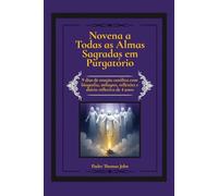 Novena a Todas as Almas Sagradas em Purgatório: 9 dias de oração católica com biografia, milagres, reflexões e diário reflexivo de 4 anos