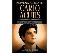 Novena al Beato Carlos Acutis: Oraciones y meditaciones tradicionales de nueve días con el santo patrón milenario de la Eucaristía para la devoción ... libros de oraciones y devocionales católicos)