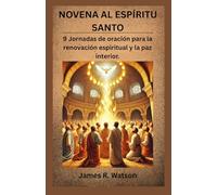 NOVENA AL ESPÍRITU SANTO: 9 Jornadas de oración para la renovación espiritual y la paz interior.